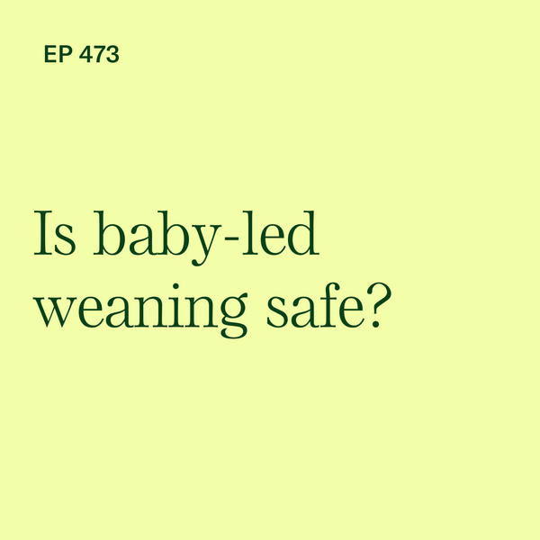 #473: Is Baby-Led Weaning Safe? A Deep Dive into Current Research
