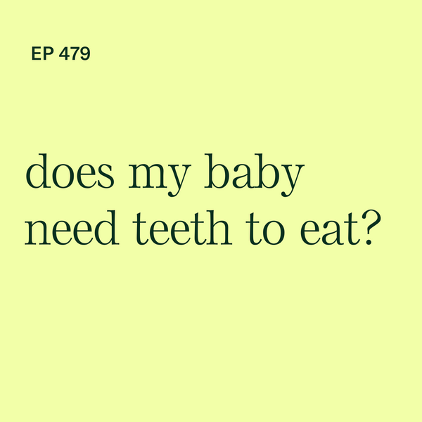 #479: Does My Baby Need Teeth to Eat?