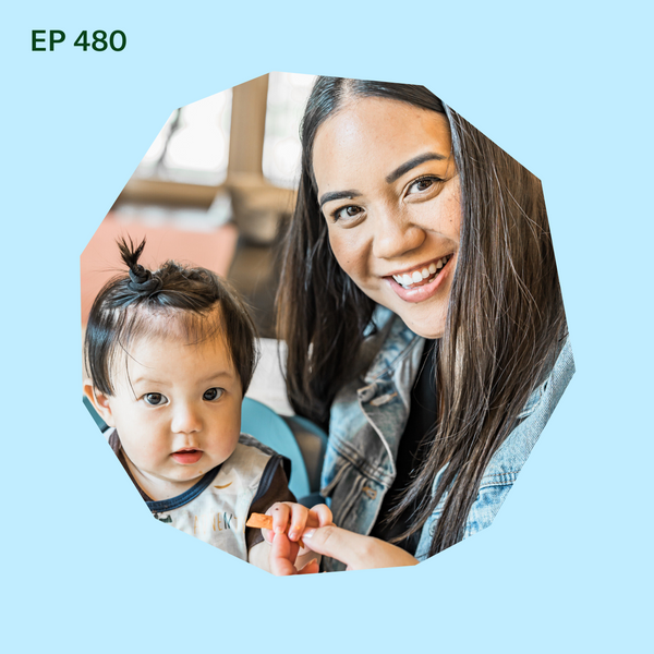 #480: Recapping Phase 1 of Baby-Led Weaning: The First 8 Weeks of Solid Foods with New Mom Kelsey Joy Tran