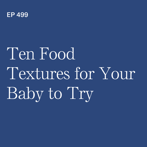 #499: Ten Food Textures for Your Baby to Try