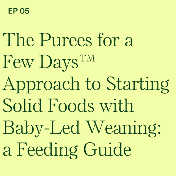#5: The Purees for a Few Days™ Approach to Starting Solid Foods with Baby-Led Weaning: a Feeding Guide
