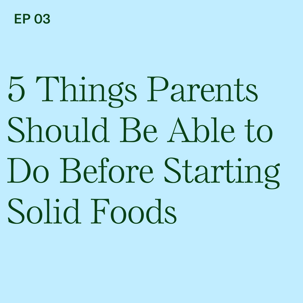 #3: 5 Things Parents and Caregivers Should Be Able to Do Before Starting Solid Foods