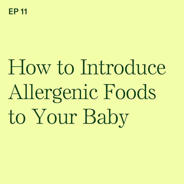 #11: How to Introduce Allergenic Foods to Your Baby