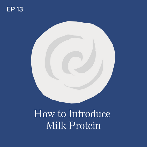 #13: Milk Protein: How to Introduce Your Baby to this Potentially Allergenic Food