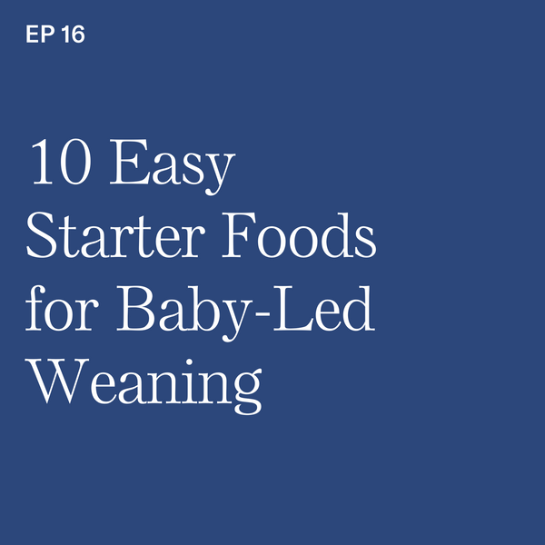 #16: 10 Easy Starter Foods for Baby-Led Weaning
