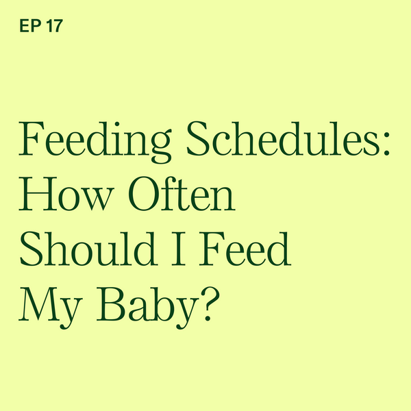 #17: Feeding Schedules: How Often Should I Feed My Baby?
