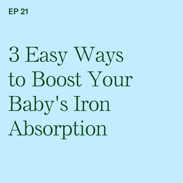 #21: 3 Easy Ways to Increase Iron Absorption in Your Baby