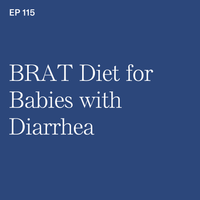 #115: BRAT Diet for Babies with Diarrhea: Does it Work?