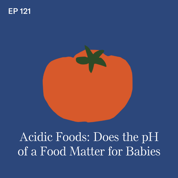 #121: Acidic Foods for Babies: Does the pH of a Food Matter?