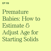 #119: Premature Babies: How to Estimate & Adjust Age for Starting Solids