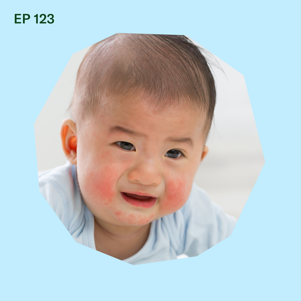 #123: HELP! My Baby has a Contact Rash from a New Food with Ron Sunog, MD