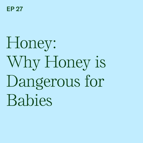 #27: Honey: Why Honey is Dangerous for Babies