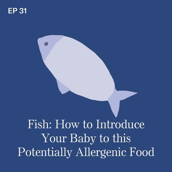 #31: Fish: How to Introduce Your Baby to this Potentially Allergenic Food