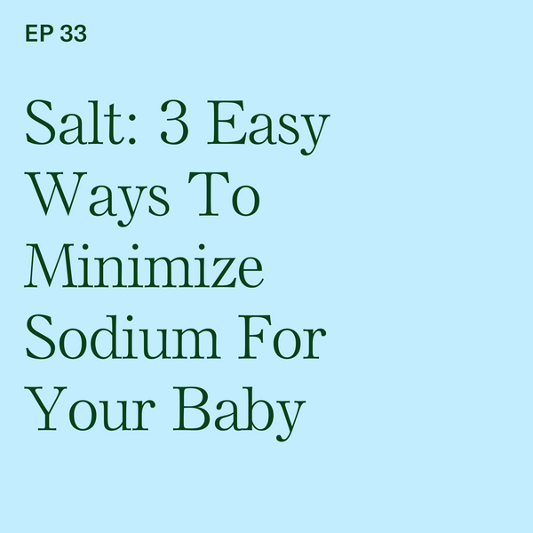 #33: Salt: 3 Easy Ways to Minimize Sodium for Your Baby