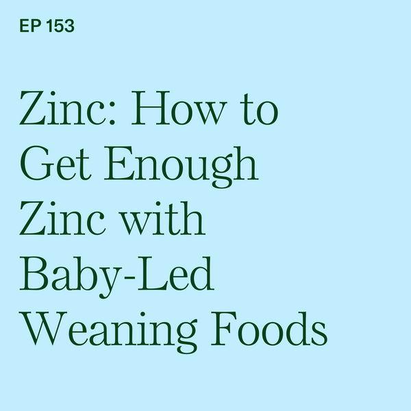 #153: Zinc: How to Get Enough Zinc with Baby-Led Weaning Foods