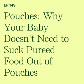 #149: Pouches: Why Your Baby Doesn’t Need to Suck Pureed Food Out of Pouches with @msdawnslp Dawn Winkelmann, MS, CCC-SLP