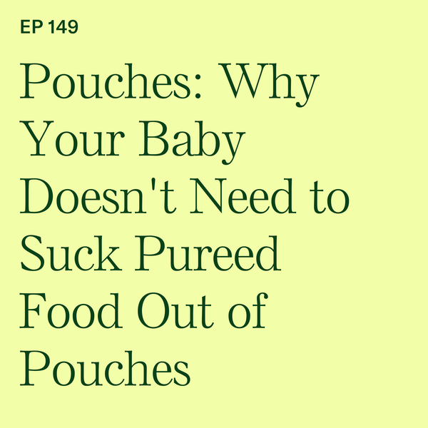 #149: Pouches: Why Your Baby Doesn’t Need to Suck Pureed Food Out of Pouches with @msdawnslp Dawn Winkelmann, MS, CCC-SLP