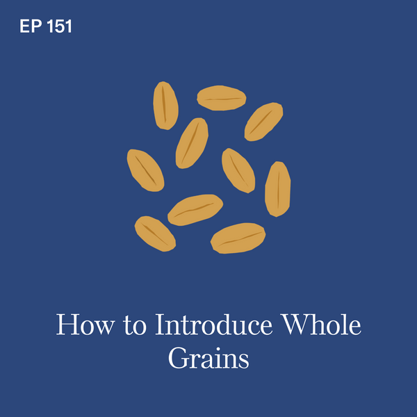 #151: Whole Grains: How to Safely Feed Whole Grains for Baby-Led Weaning