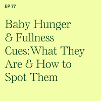 #77: Baby Hunger & Fullness Cues: What They Are & How to Spot Them