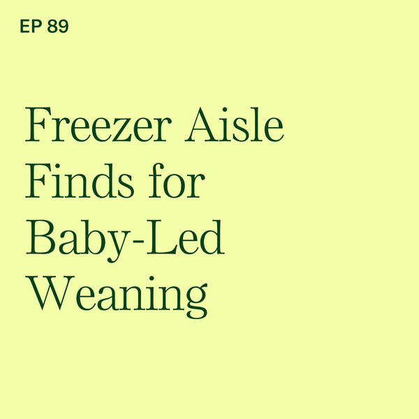 #89: Freezer Aisle Finds for Baby-Led Weaning