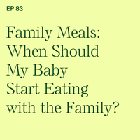 #83: When Should My Baby Start Eating with the Family?
