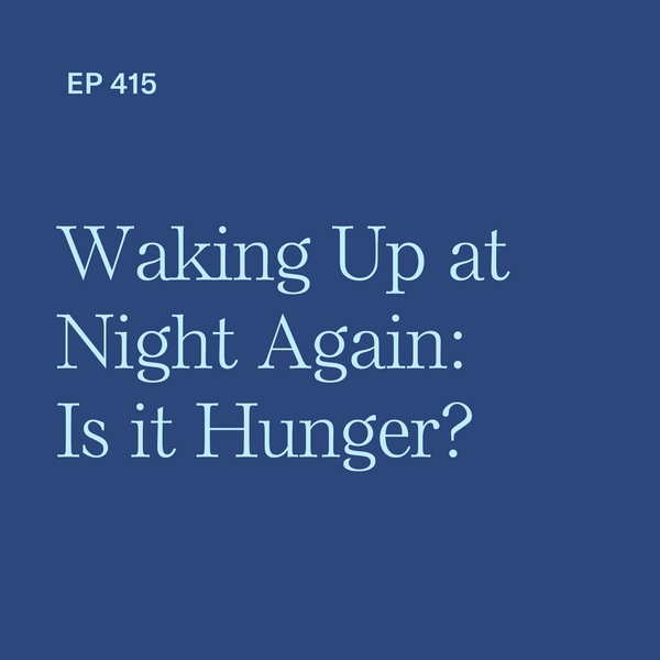 #415: Waking Up at Night Again: Is My Baby Too Hungry After Starting Solid Foods?