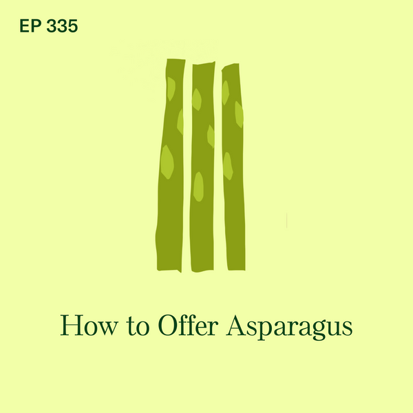 #335: Asparagus: How to Offer This Food Safely to Your Baby