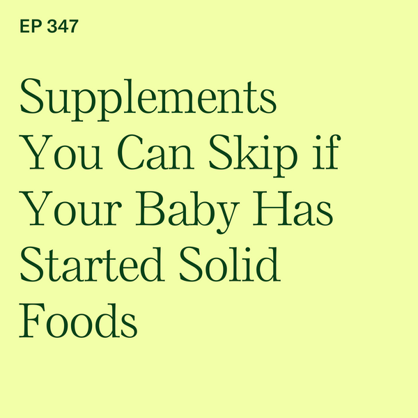 #347: Supplements You Can Skip if Your Baby Has Started Solid Foods