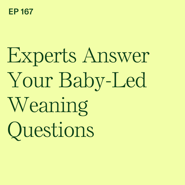 #167: BLW Experts Answering Your Frequently Asked Baby-Led Weaning Questions