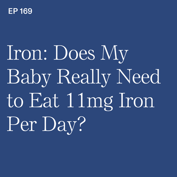 #169: Iron: Does My Baby Really Need to Eat 11mg Iron Per Day?