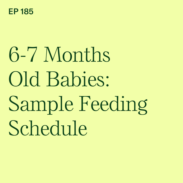 #185: 6-7 Months Old Babies: Sample BLW Feeding Schedule