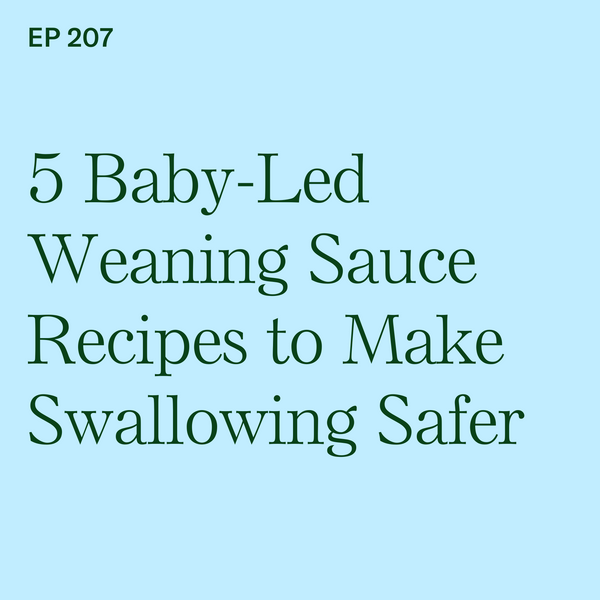 #207: 5 BLW Sauce Recipes to Make Swallowing Safer