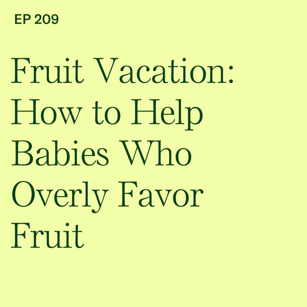#209: Fruit Vacation: How to Help Babies Who Overly Favor Fruit