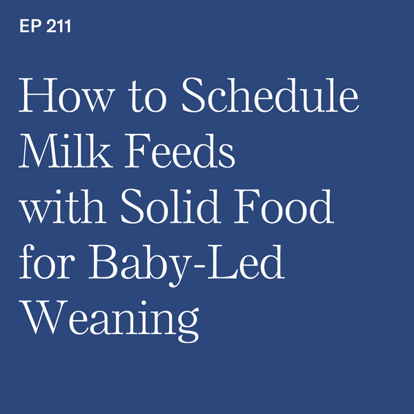 #211: How to Schedule Milk Feeds with Solid Food for Baby-Led Weaning