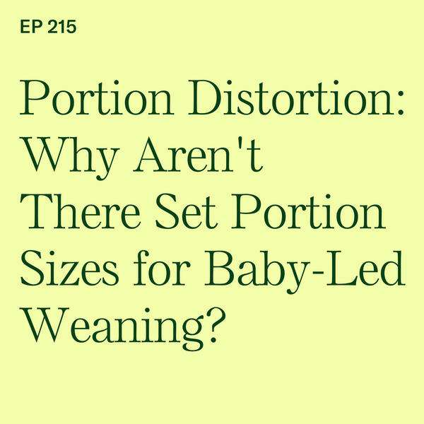 #215: Portion Distortion: Why Aren't There Set Portion Sizes for Baby-Led Weaning?