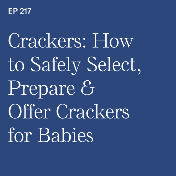 #217: Crackers: How to Safely Select, Prepare & Offer Crackers for Babies