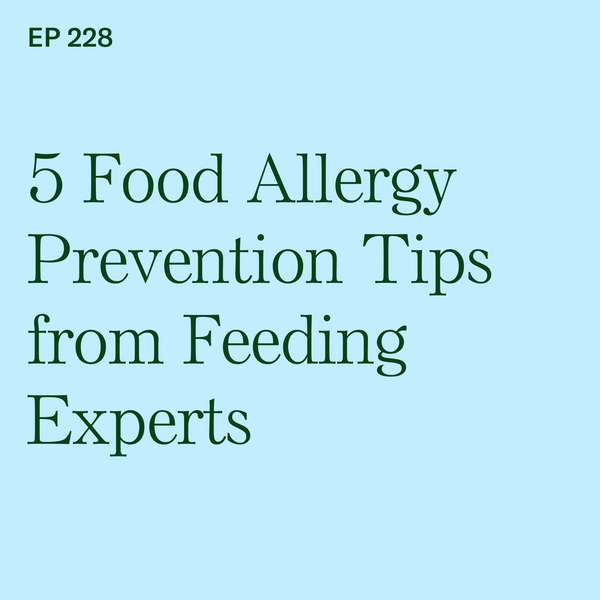 #228: 5 Food Allergy Prevention Tips from Feeding Experts