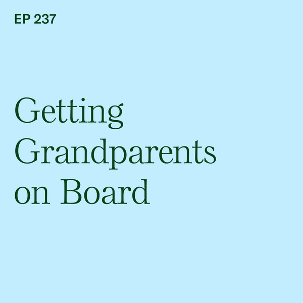 #237: Getting Grandparents on Board: BLW Across Generations