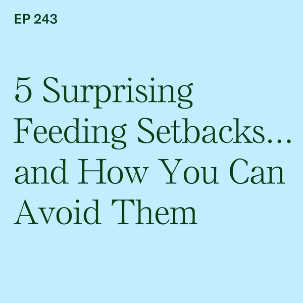 #243: 5 Surprising Feeding Setbacks...and How to Avoid Them