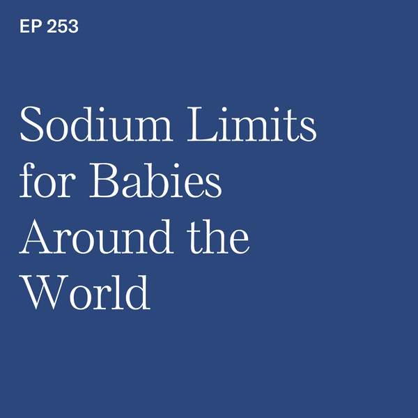 #253: Sodium Limits for Babies Around the World