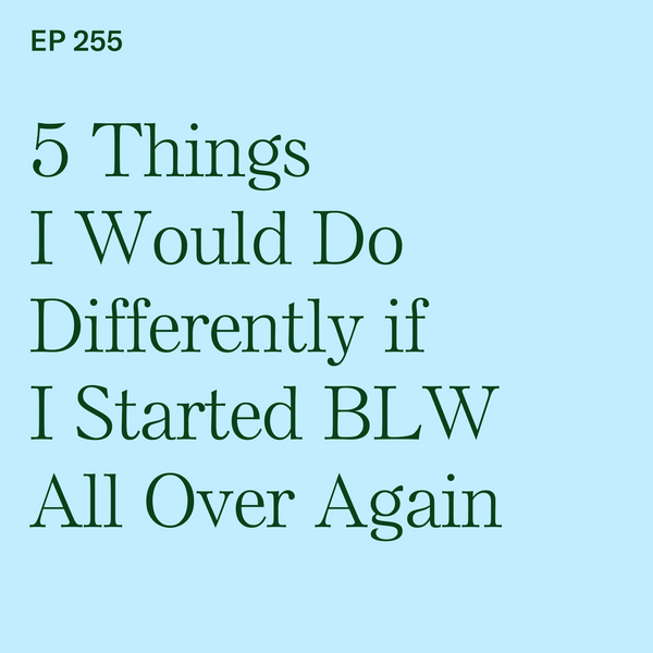 #255: 5 Things I Would Do Differently if I Started BLW All Over Again