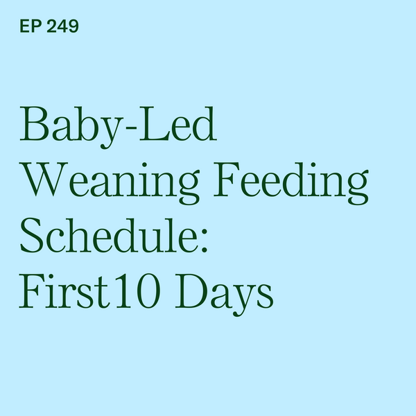 #249: BLW Feeding Schedule: First 10 Days of Baby-Led Weaning