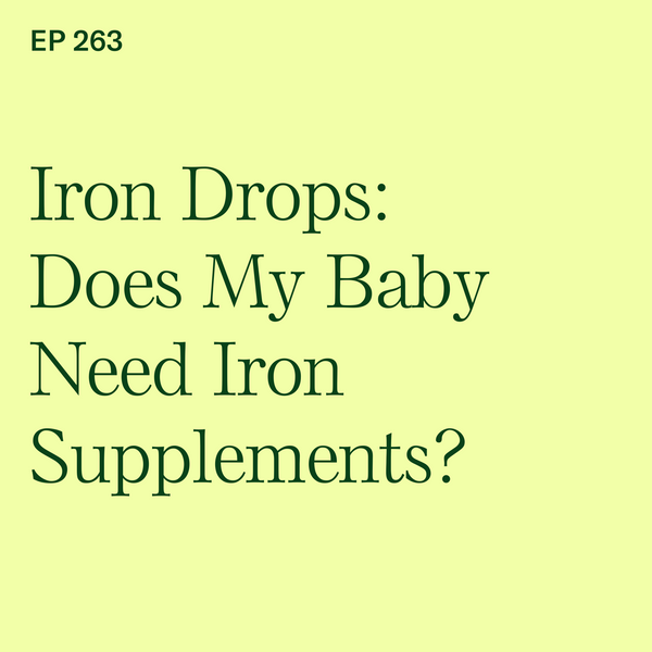 #263: Iron Drops: Does My Baby Need Iron Supplements?