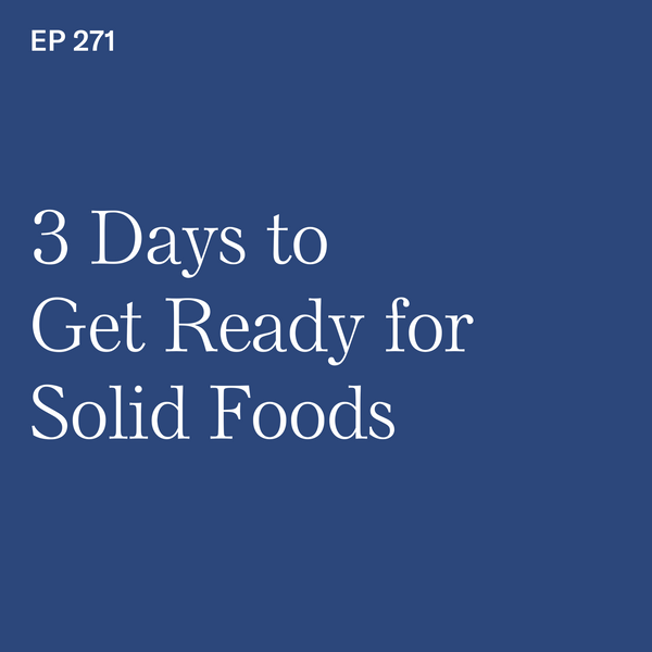 #271: BLW Bootcamp: 3 Days to Get Ready for Solid Foods