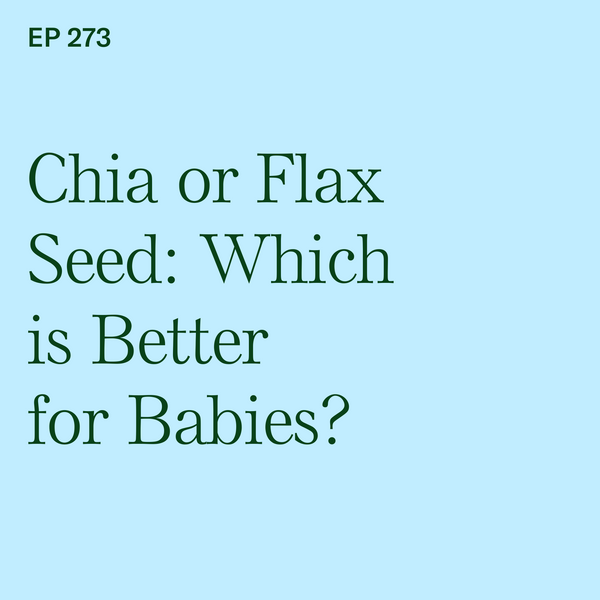 #273: Chia or Flax Seed: Which is Better for Babies?