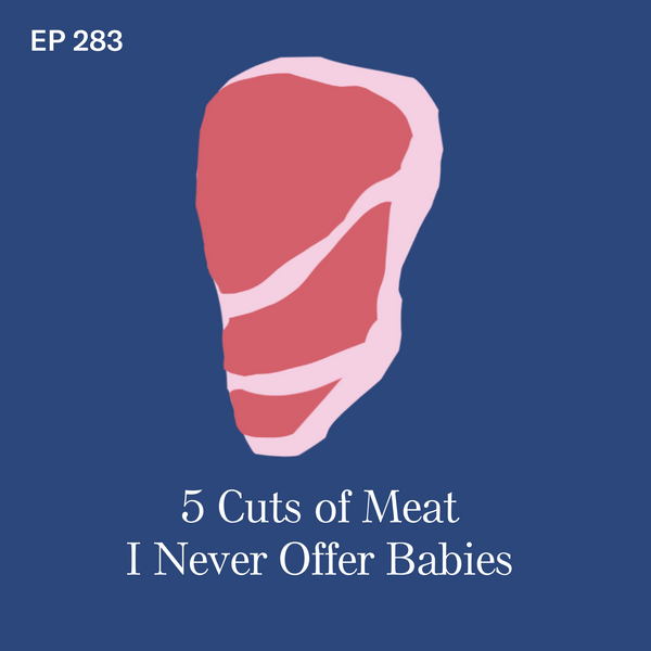 #283: Meat: 5 Cuts of Meat I Never Offer Babies