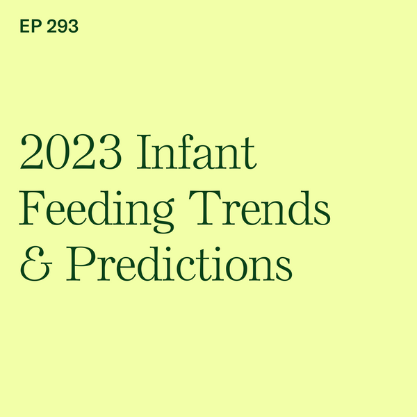 #293: 2023 Infant Feeding Trends & Predictions