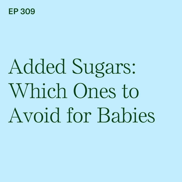 #309: Added Sugars: Which Ones to Avoid for BLW