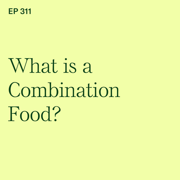 #311: What is a Combination Food?