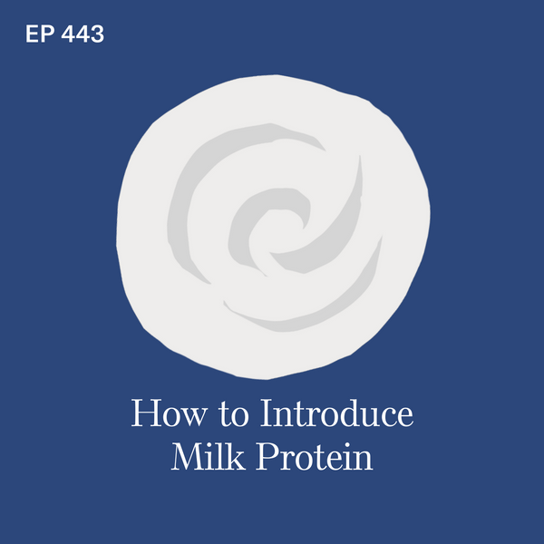 #443: Cow's Milk Protein: How to Introduce Your Baby to this Potentially Allergenic Food